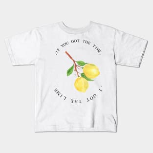 if you got the time i got the lime. Kids T-Shirt